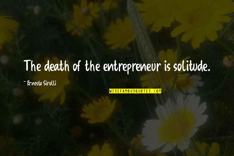 Patrick Macnee Quotes By Ernesto Sirolli: The death of the entrepreneur is solitude.