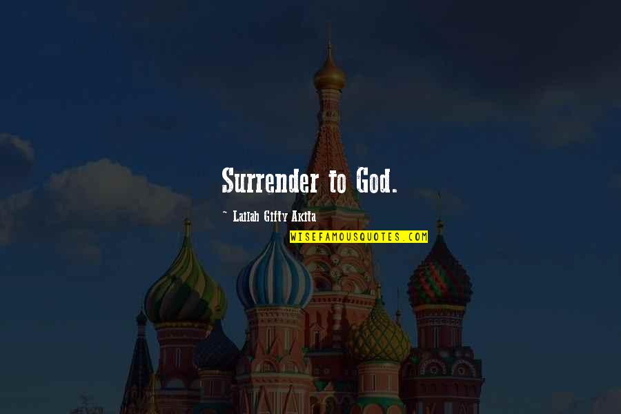 Patrick Maitland Quotes By Lailah Gifty Akita: Surrender to God. Patrick Maitland Quotes By Lailah Gifty Akita: Surrender to God.