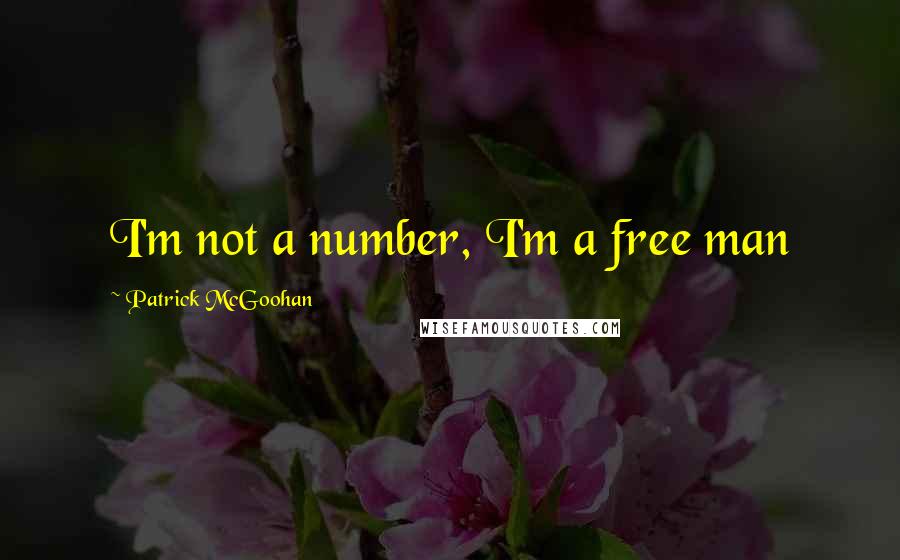 Patrick McGoohan quotes: I'm not a number, I'm a free man