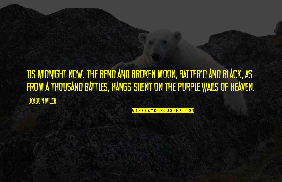 Patrick Mcgrath Asylum Quotes By Joaquin Miller: Tis midnight now. The bend and broken moon,