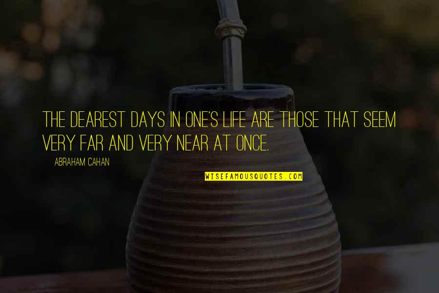 Patrick Mcgrath Quotes By Abraham Cahan: The dearest days in one's life are those