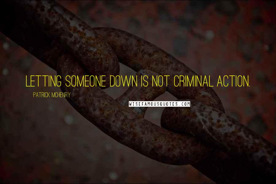 Patrick McHenry quotes: Letting someone down is not criminal action.