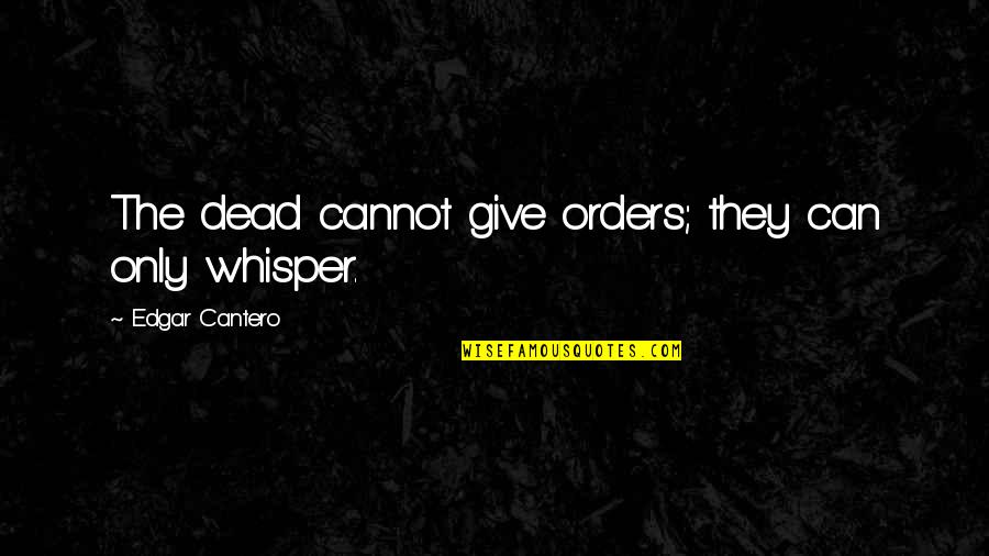 Patrick Melrose Best Quotes By Edgar Cantero: The dead cannot give orders; they can only Patrick Melrose Best Quotes By Edgar Cantero: The dead cannot give orders; they can only