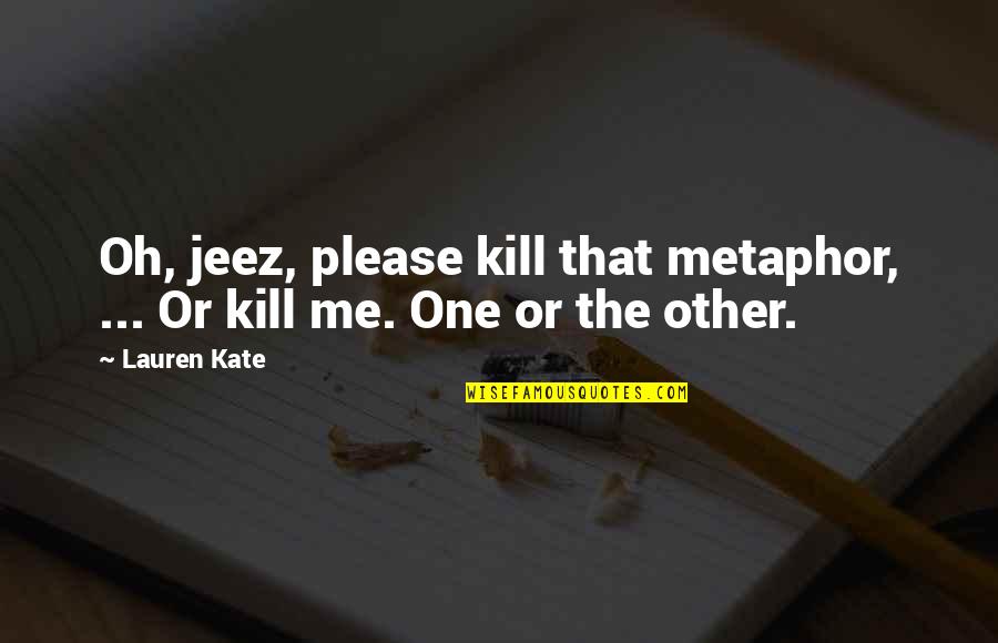 Patrick Melrose Quotes By Lauren Kate: Oh, jeez, please kill that metaphor, ... Or