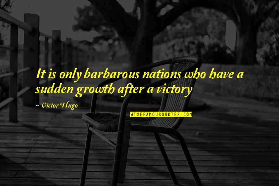 Patrick Memorable Quotes By Victor Hugo: It is only barbarous nations who have a