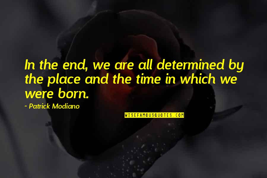 Patrick Modiano Quotes By Patrick Modiano: In the end, we are all determined by