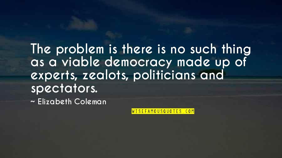 Patrick Murphy Quotes By Elizabeth Coleman: The problem is there is no such thing