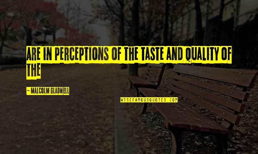 Patrick Murphy Quotes By Malcolm Gladwell: Are in perceptions of the taste and quality
