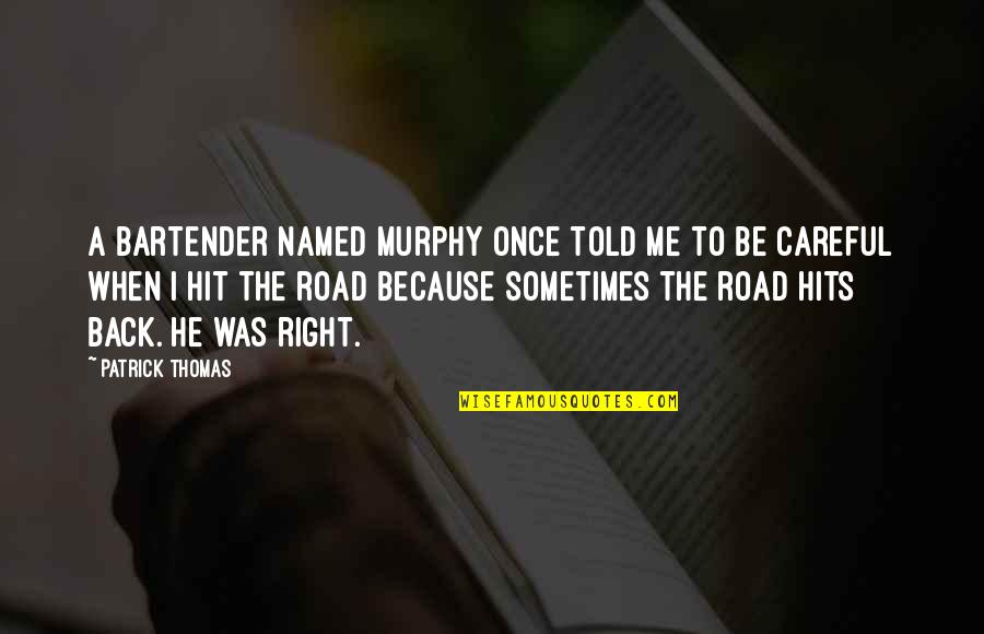 Patrick Murphy Quotes By Patrick Thomas: A bartender named Murphy once told me to