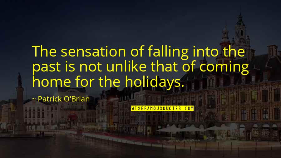 Patrick O Brian Quotes By Patrick O'Brian: The sensation of falling into the past is