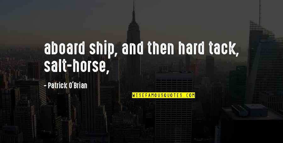 Patrick O Brian Quotes By Patrick O'Brian: aboard ship, and then hard tack, salt-horse,