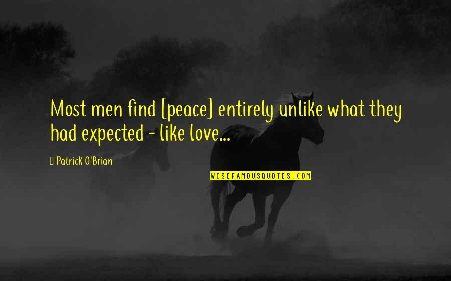 Patrick O Brian Quotes By Patrick O'Brian: Most men find [peace] entirely unlike what they