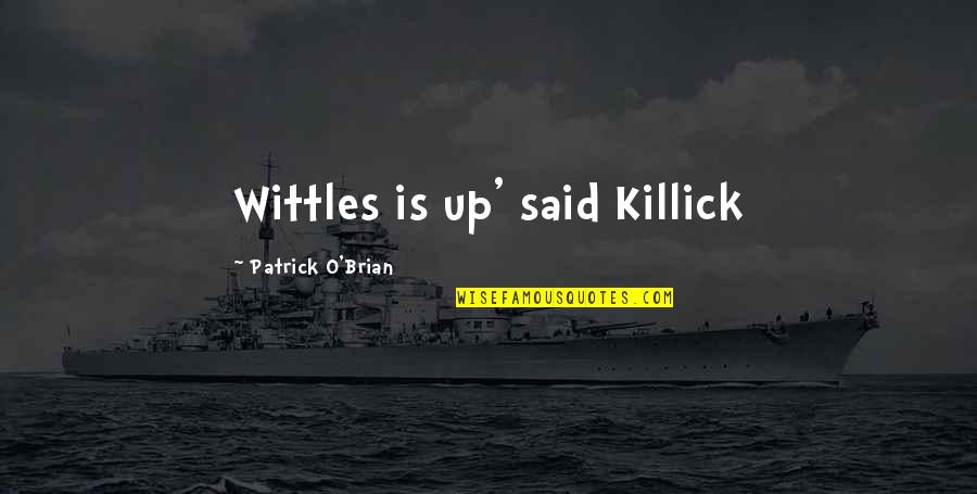 Patrick O Brian Quotes By Patrick O'Brian: Wittles is up' said Killick