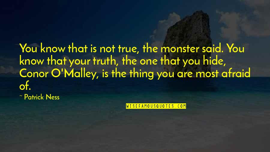 Patrick O'donnell Quotes By Patrick Ness: You know that is not true, the monster