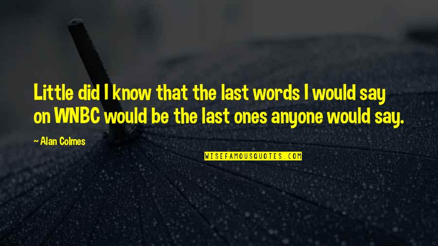 Patrick Overton Quotes By Alan Colmes: Little did I know that the last words