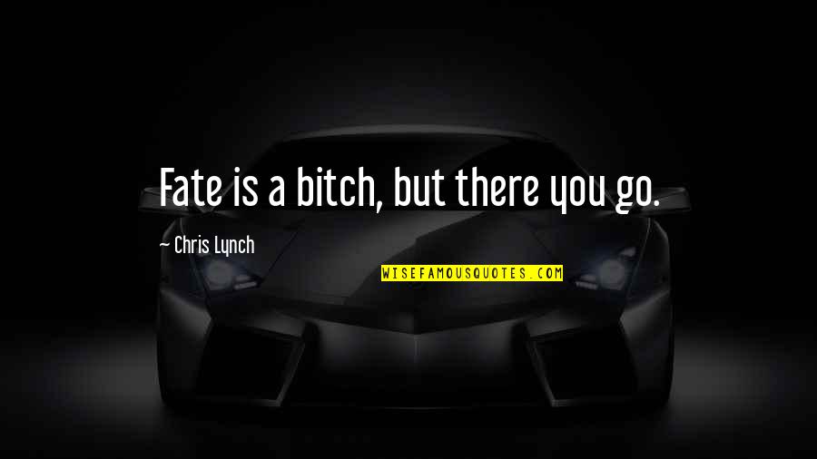 Patrick Peterson Quotes By Chris Lynch: Fate is a bitch, but there you go.