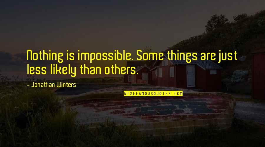 Patrick Peterson Quotes By Jonathan Winters: Nothing is impossible. Some things are just less