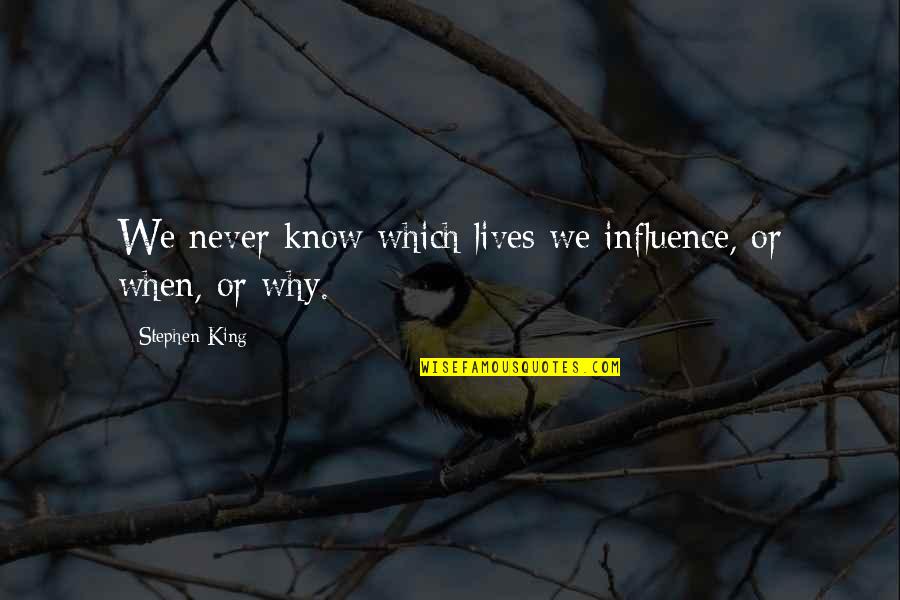 Patrick Ronayne Cleburne Quotes By Stephen King: We never know which lives we influence, or