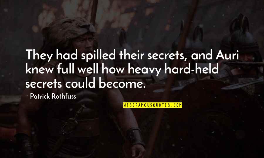 Patrick Rothfuss Auri Quotes By Patrick Rothfuss: They had spilled their secrets, and Auri knew