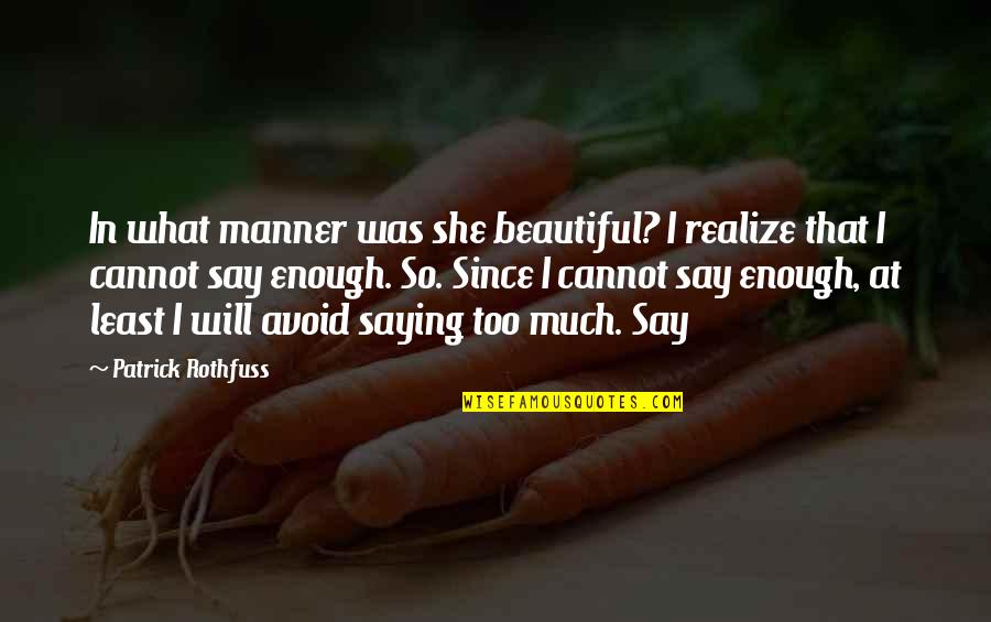 Patrick Rothfuss Quotes By Patrick Rothfuss: In what manner was she beautiful? I realize Patrick Rothfuss Quotes By Patrick Rothfuss: In what manner was she beautiful? I realize