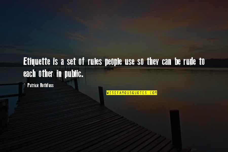 Patrick Rothfuss Quotes By Patrick Rothfuss: Etiquette is a set of rules people use Patrick Rothfuss Quotes By Patrick Rothfuss: Etiquette is a set of rules people use