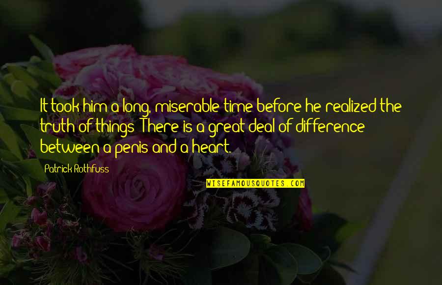 Patrick Rothfuss Quotes By Patrick Rothfuss: It took him a long, miserable time before Patrick Rothfuss Quotes By Patrick Rothfuss: It took him a long, miserable time before