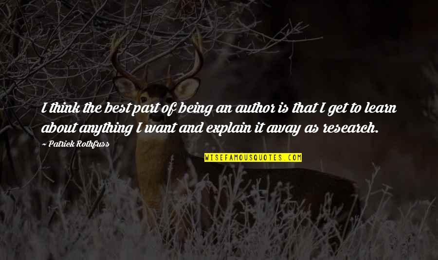 Patrick Rothfuss Quotes By Patrick Rothfuss: I think the best part of being an Patrick Rothfuss Quotes By Patrick Rothfuss: I think the best part of being an