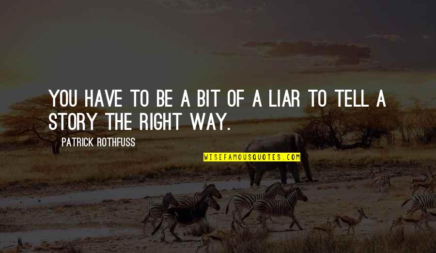 Patrick Rothfuss Quotes By Patrick Rothfuss: You have to be a bit of a Patrick Rothfuss Quotes By Patrick Rothfuss: You have to be a bit of a