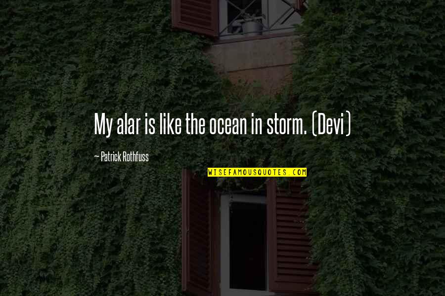 Patrick Rothfuss Quotes By Patrick Rothfuss: My alar is like the ocean in storm. Patrick Rothfuss Quotes By Patrick Rothfuss: My alar is like the ocean in storm.