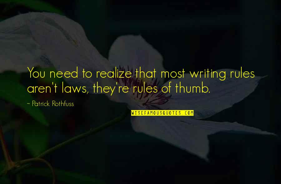 Patrick Rothfuss Quotes By Patrick Rothfuss: You need to realize that most writing rules