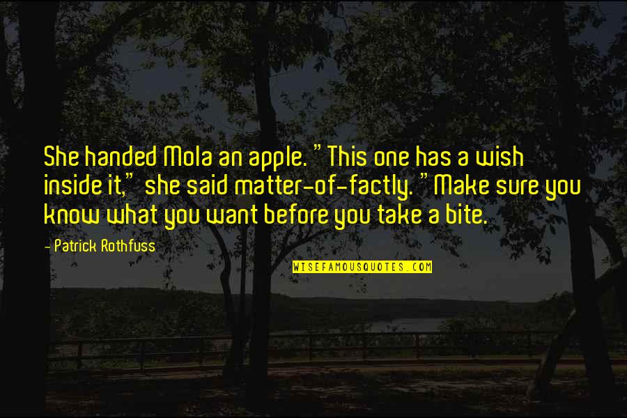 Patrick Rothfuss Quotes By Patrick Rothfuss: She handed Mola an apple. "This one has Patrick Rothfuss Quotes By Patrick Rothfuss: She handed Mola an apple. "This one has