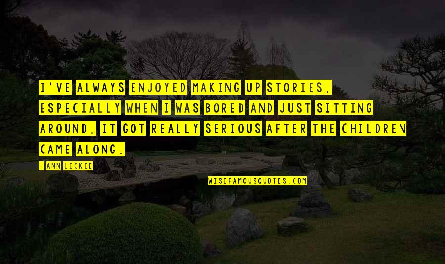 Patrick Sharp Quotes By Ann Leckie: I've always enjoyed making up stories, especially when