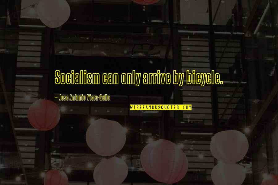 Patrick Star Quotes By Jose Antonio Viera-Gallo: Socialism can only arrive by bicycle. Patrick Star Quotes By Jose Antonio Viera-Gallo: Socialism can only arrive by bicycle.