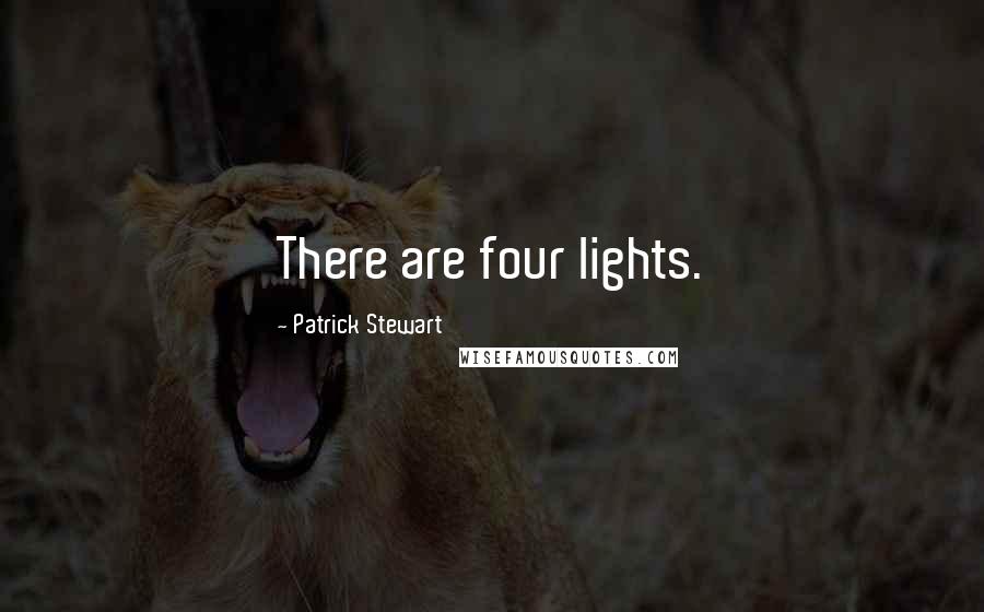 Patrick Stewart quotes: There are four lights.