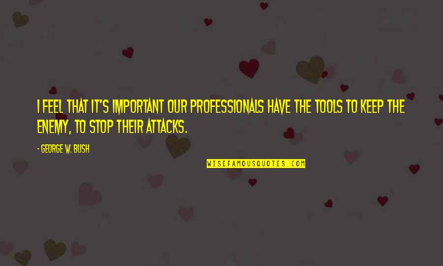 Patrick Stump Inspirational Quotes By George W. Bush: I feel that it's important our professionals have Patrick Stump Inspirational Quotes By George W. Bush: I feel that it's important our professionals have