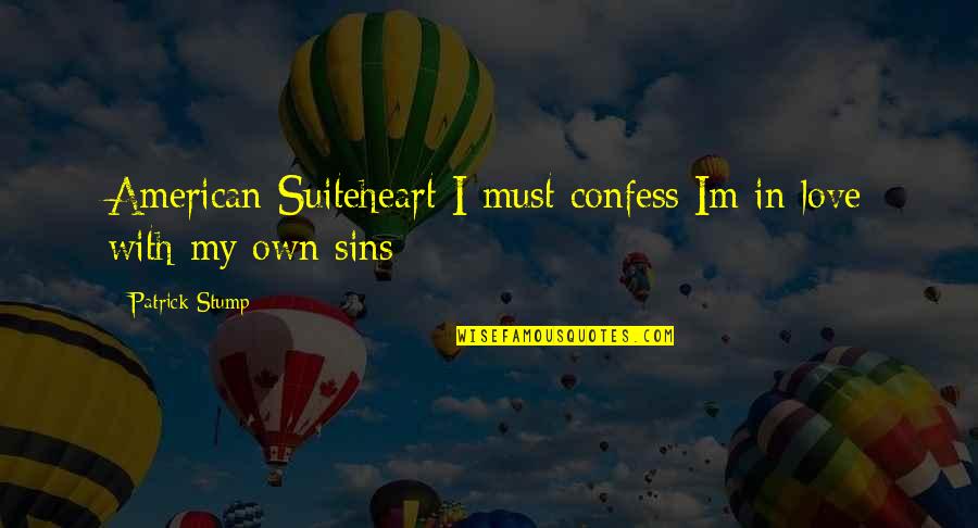 Patrick Stump Quotes By Patrick Stump: American Suiteheart I must confess Im in love Patrick Stump Quotes By Patrick Stump: American Suiteheart I must confess Im in love