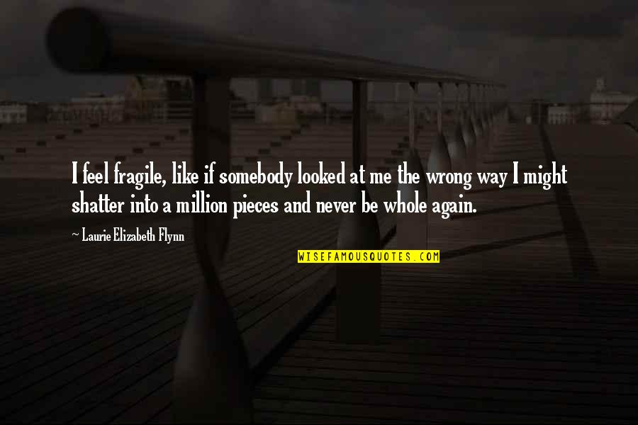 Patrick Stump Soul Punk Quotes By Laurie Elizabeth Flynn: I feel fragile, like if somebody looked at Patrick Stump Soul Punk Quotes By Laurie Elizabeth Flynn: I feel fragile, like if somebody looked at