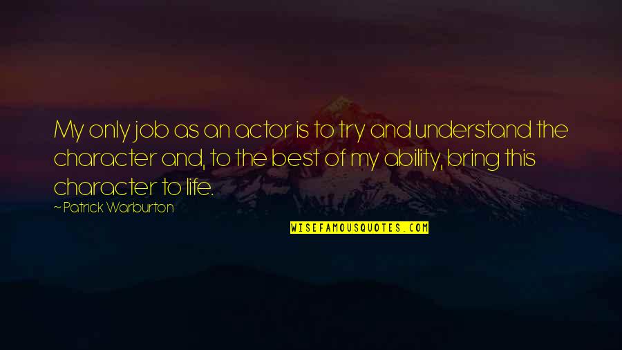 Patrick Warburton Best Quotes By Patrick Warburton: My only job as an actor is to Patrick Warburton Best Quotes By Patrick Warburton: My only job as an actor is to