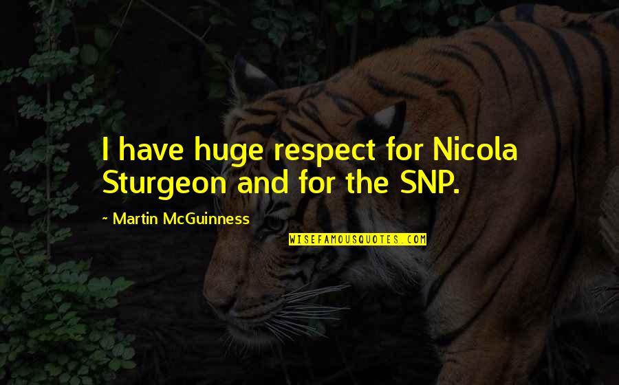 Patrick Warburton Kronk Quotes By Martin McGuinness: I have huge respect for Nicola Sturgeon and Patrick Warburton Kronk Quotes By Martin McGuinness: I have huge respect for Nicola Sturgeon and