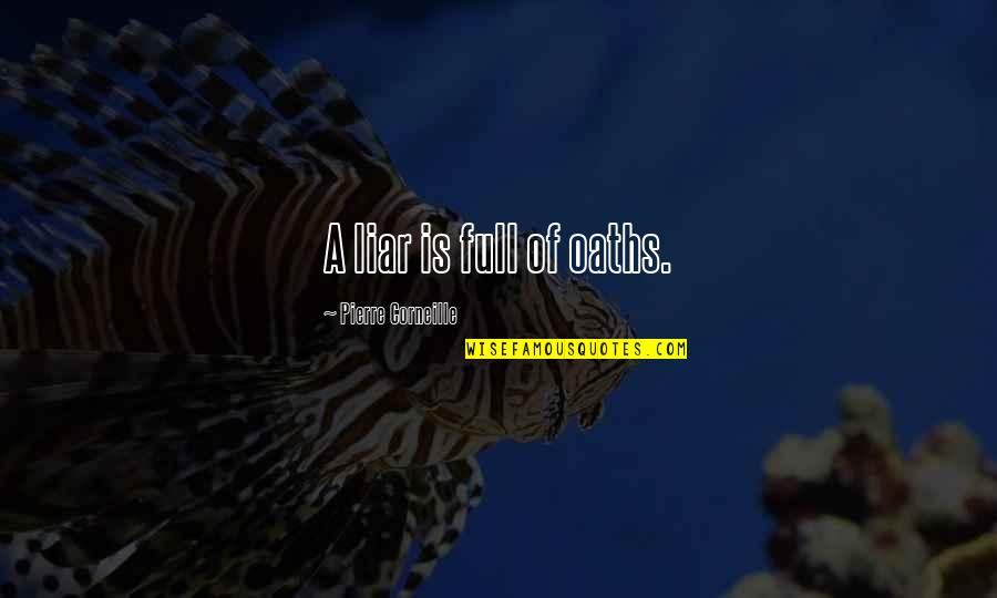 Patrick Warburton Kronk Quotes By Pierre Corneille: A liar is full of oaths. Patrick Warburton Kronk Quotes By Pierre Corneille: A liar is full of oaths.