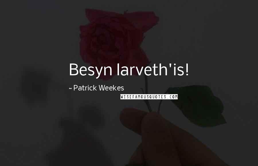 Patrick Weekes quotes: Besyn larveth'is!