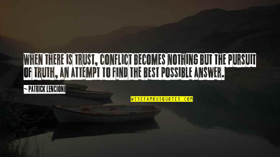 Patrick's Best Quotes By Patrick Lencioni: When there is trust, conflict becomes nothing but