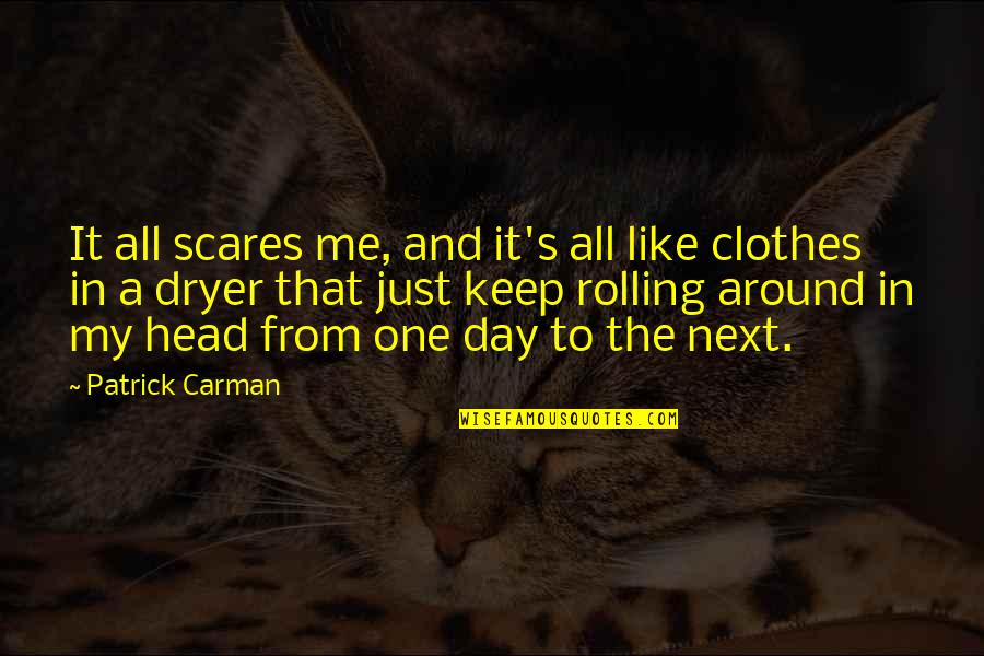 Patrick's Day Quotes By Patrick Carman: It all scares me, and it's all like Patrick's Day Quotes By Patrick Carman: It all scares me, and it's all like