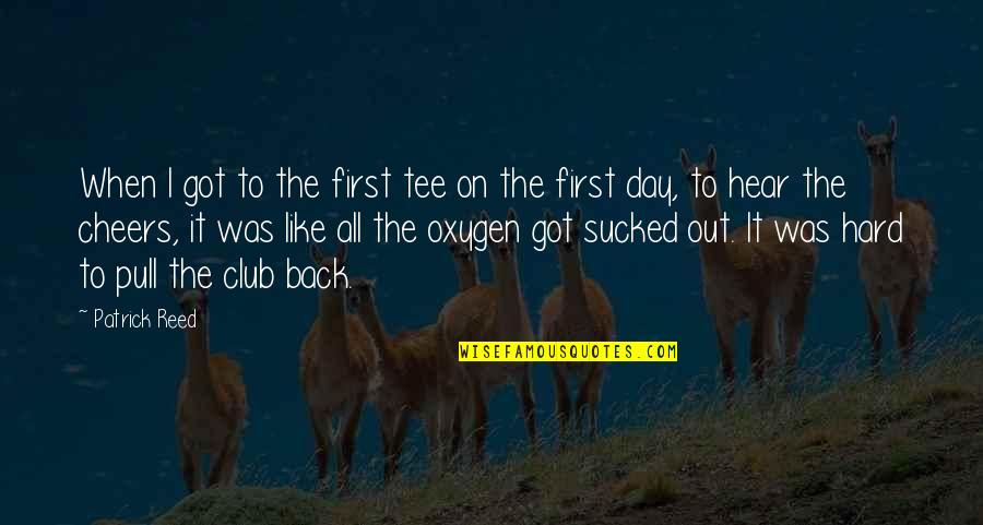 Patrick's Day Quotes By Patrick Reed: When I got to the first tee on Patrick's Day Quotes By Patrick Reed: When I got to the first tee on