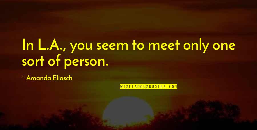 Patricks Nixa Quotes By Amanda Eliasch: In L.A., you seem to meet only one