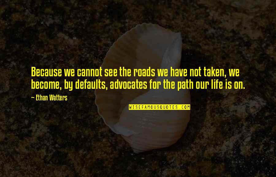 Patricky Freire Quotes By Ethan Watters: Because we cannot see the roads we have Patricky Freire Quotes By Ethan Watters: Because we cannot see the roads we have