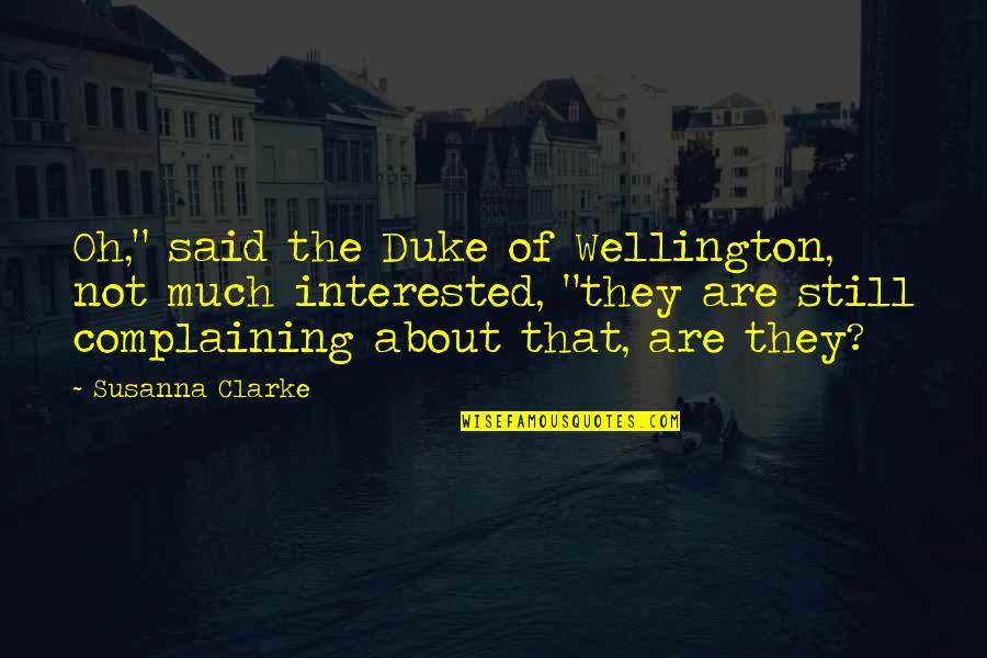 Patricky Freire Quotes By Susanna Clarke: Oh," said the Duke of Wellington, not much Patricky Freire Quotes By Susanna Clarke: Oh," said the Duke of Wellington, not much
