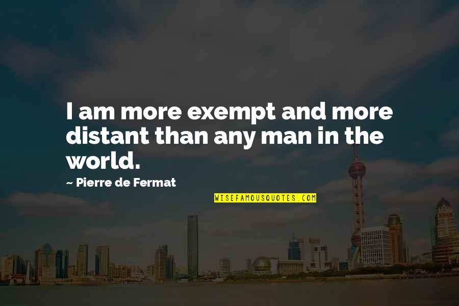 Patrie Quotes By Pierre De Fermat: I am more exempt and more distant than