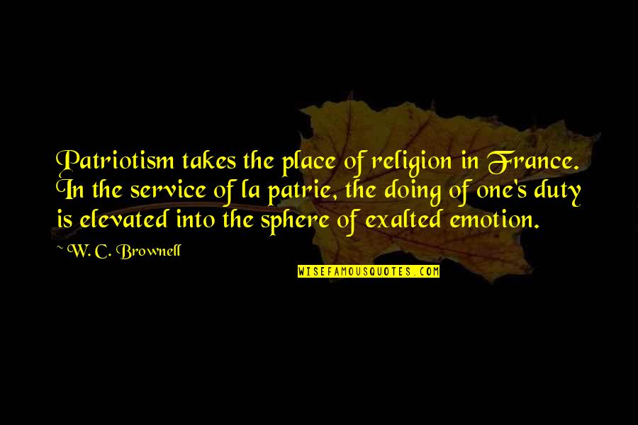 Patrie Quotes By W. C. Brownell: Patriotism takes the place of religion in France.