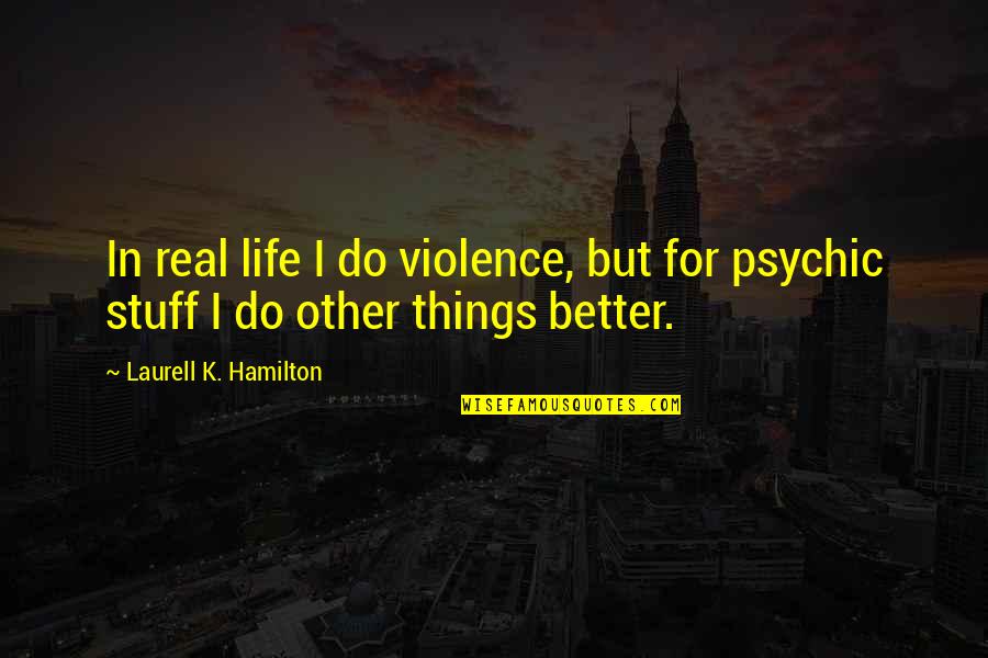 Patrignani Art Quotes By Laurell K. Hamilton: In real life I do violence, but for